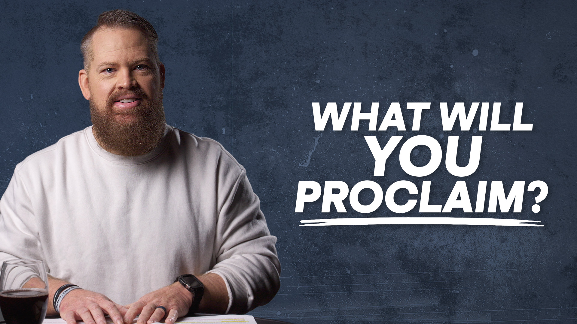 What Will You Proclaim?