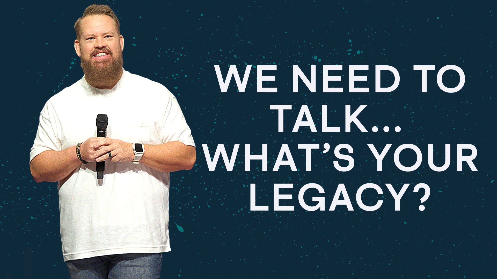 We Need To Talk... What's Your Legacy?